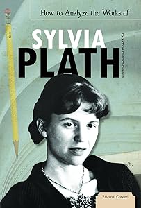 How to Analyze the Works of Sylvia Plath (Essential Critiques) by Victoria Peterson-hilleque