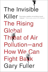 The Invisible Killer: The Rising Global Threat of Air Pollution-and How We Can Fight Back