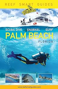 Reef Smart Guides Florida: Palm Beach: Scuba Dive. Snorkel. Surf. (Some of the Best Diving Spots in Florida)