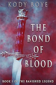 The Bond of Blood (The Banished Legend Book 1) by Kody Boye