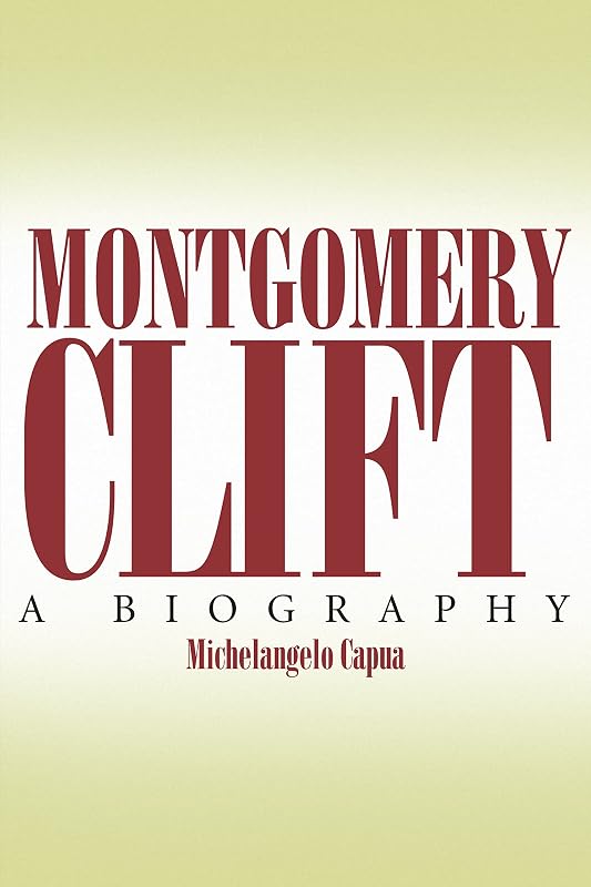 Montgomery Clift: A Biography by Michelangelo Capua