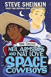 Neil Armstrong and Nat Love, Space Cowboys (Time Twisters) by Steve Sheinkin