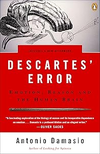 Descartes' Error: Emotion, Reason, and the Human Brain by Antonio R. Damasio