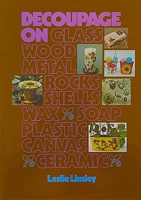 Decoupage on glass, wood, metal, rocks, shells, wax, soap, plastic, canvas, ceramic