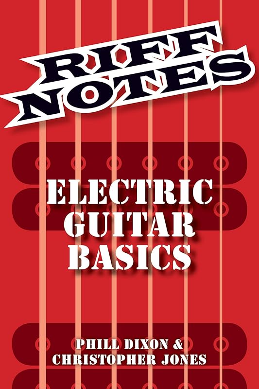 Riff Notes: Electric Guitar Basics by Phill Dixon