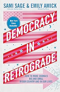 Democracy in Retrograde: How to Make Changes Big and Small in Our Country and in Our Lives by Sami Sage