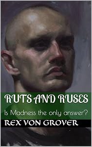 Ruts and Ruses: Is Madness the only answer?