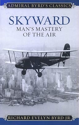 Skyward: Man's Mastery of the Air (Admiral Byrd Classics)