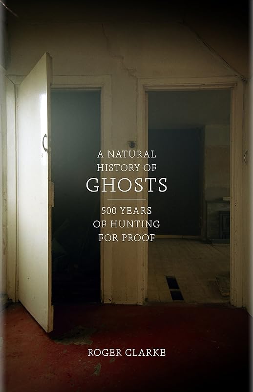 A Natural History of Ghosts by Roger Clarke