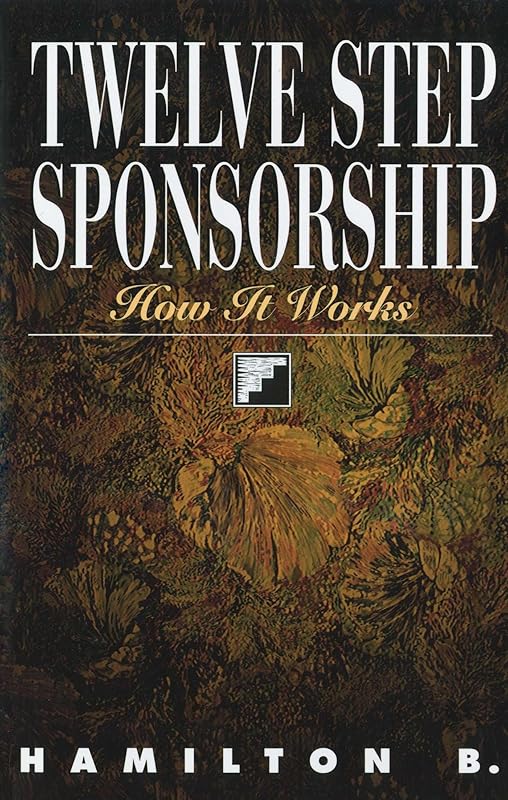 Twelve Step Sponsorship: How It Works by Hamilton B.