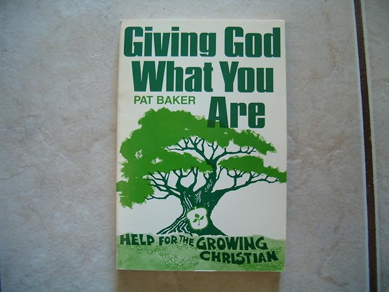 Giving God What You Are by Pat Baker