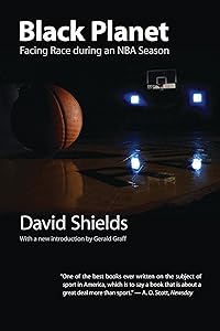 Black Planet: Facing Race during an NBA Season by David Shields