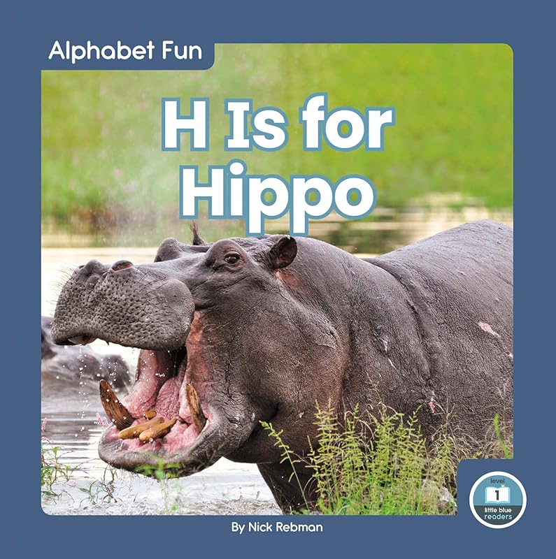 H Is for Hippo (Alphabet Fun: Little Blue Readers, Level 1) by Nick Rebman