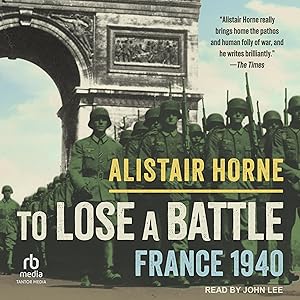 To Lose a Battle: France 1940 by Alistair Horne