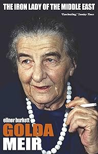 Golda Meir: The Iron Lady of the Middle East: The First Woman Prime Minister ...
