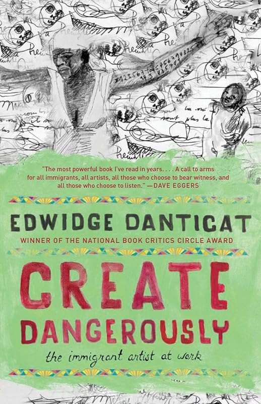 Create Dangerously: The Immigrant Artist at Work (Vintage Contemporaries) by Edwidge Danticat