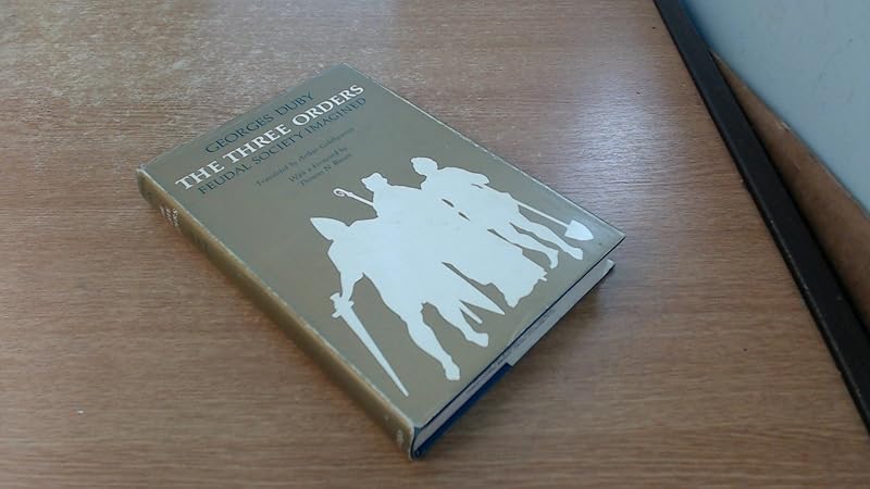 The Three Orders: Feudal Society Imagined by Georges Duby