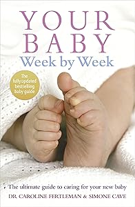 Your Baby Week by Week: The Ultimate Guide to Caring for Your New Baby by Simone Cave