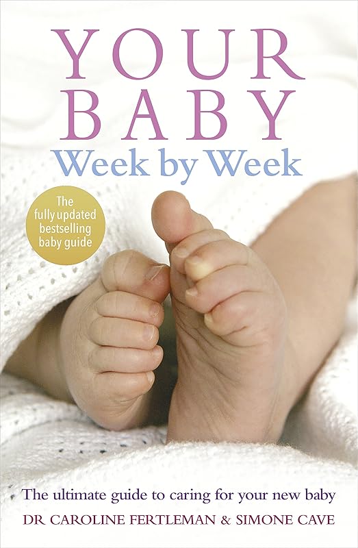 Your Baby Week by Week: The Ultimate Guide to Caring for Your New Baby by Simone Cave