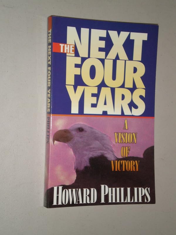 The Next Four Years: A Vision of Victory by Howard Phillips