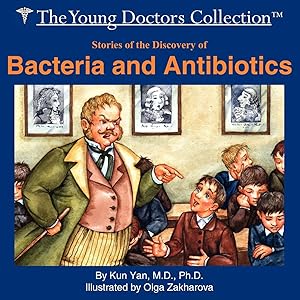 Stories of the Discovery of Bacteria and Antibiotics: The Young Doctors Collection by Kun Yan