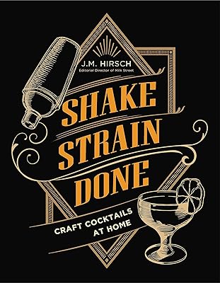 Shake Strain Done: Craft Cocktails at Home