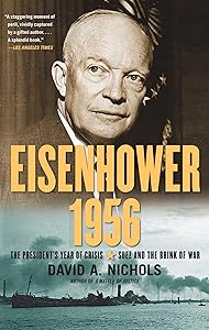 Eisenhower 1956: The President's Year of Crisis--Suez and the Brink of War by David A. Nichols