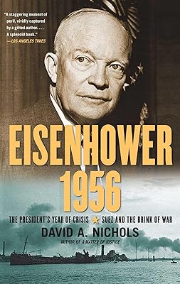 Eisenhower 1956: The President's Year of Crisis--Suez and the Brink of War