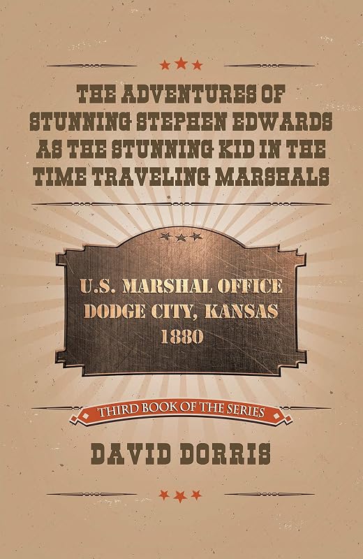 The Adventures of Stunning Stephen Edwards as the Stunning Kid in the Time Traveling Marshals by David Dorris