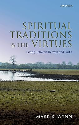 Spiritual Traditions and the Virtues: Living Between Heaven and Earth