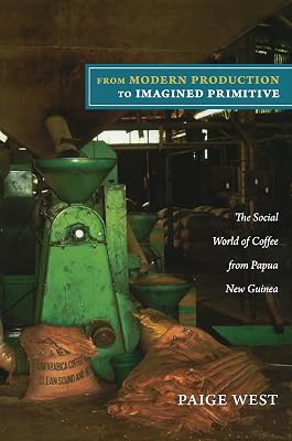 From Modern Production to Imagined Primitive: The Social World of Coffee from Papua New Guinea