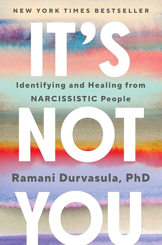 It's Not You: Identifying and Healing from Narcissistic People by Ramani Durvasula PhD