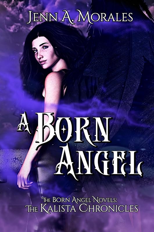 The Kalista Chronicles: A Born Angel: The Born Angels Saga: Book One by Jenn Morales