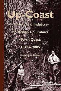 Up-Coast: Forest and Industry on British Columbia's North Coast, 1870–2005 (Royal BC Museum Handbook) by Richard A. Rajala