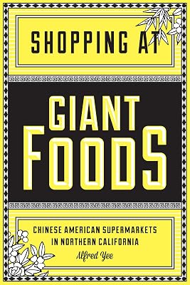 Shopping at Giant Foods: Chinese American Supermarkets in Northern California (Scott and Laurie Oki Series in Asian American Studies)