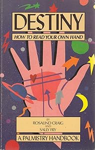 Destiny: How to Read Your Own Hand - Palmistry Handbook by Rosalind Craig