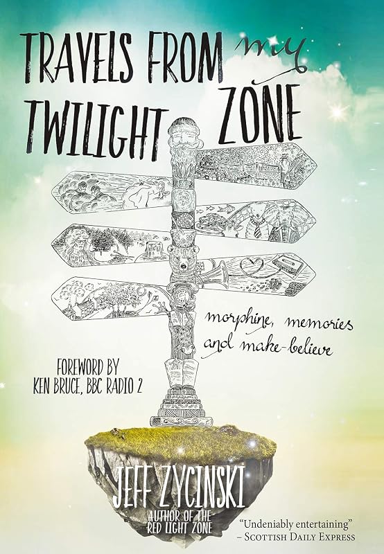 Travels from my Twilight Zone: Morphine, memories and make-believe by Jeff Zycinski