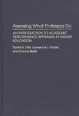Assessing What Professors Do: An Introduction to Academic Performance Appraisal in Higher Education (Contributions to the Study of Education)
