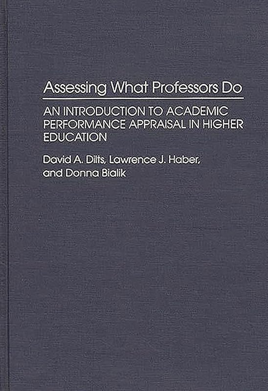 Assessing What Professors Do: An Introduction to Academic Performance Appraisal in Higher Education (Contributions to the Study of Education) by D M Bialik