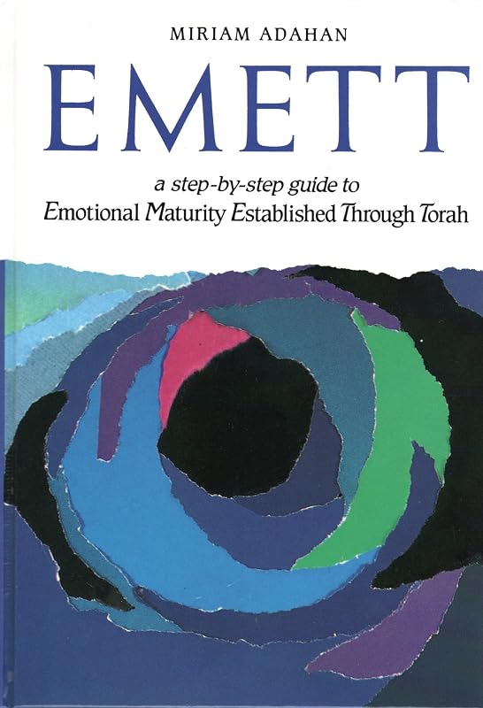 EMETT: A Step by Step Guide to Emotional Maturity Established Through Torah by Miriam Adahan