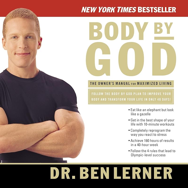 Body by God: The Owner's Manual for Maximized Living by Ben Lerner