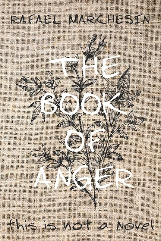 The Book of Anger: a.k.a. Burn it! by Rafael Marchesin
