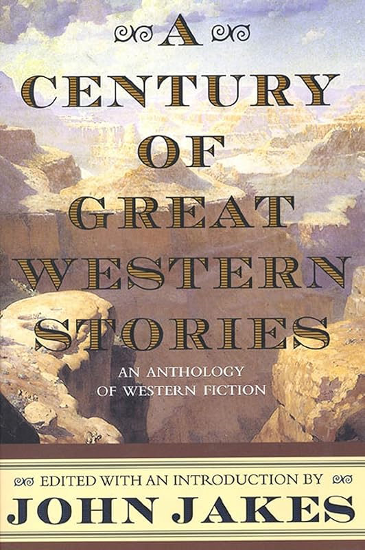 A Century of Great Western Stories-An Anthology of Western Fiction by John Jakes