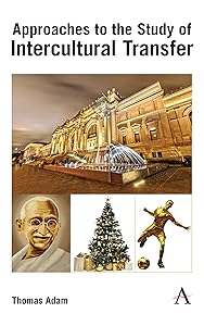 Approaches to the Study of Intercultural Transfer (Anthem Intercultural Transfer Studies)