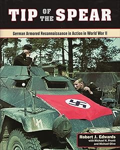 Tip of the Spear: German Armored Reconnaissance in Action in World War II by Robert J Edwards