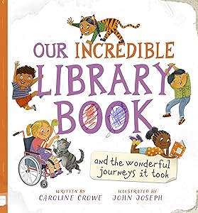 Our Incredible Library Book (and the wonderful journeys it took) by Caroline Crowe