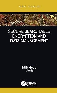 Secure Searchable Encryption and Data Management by Brij B. Gupta