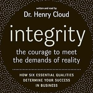Integrity: The Courage to Meet the Demands of Reality