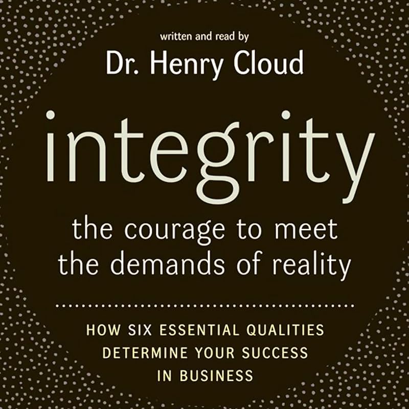 Integrity: The Courage to Meet the Demands of Reality by Henry Cloud