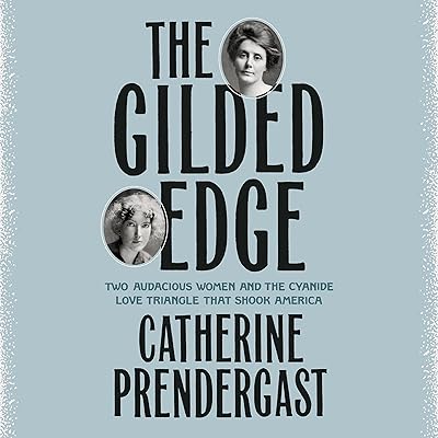 The Gilded Edge: Two Audacious Women and the Cyanide Love Triangle That Shook America